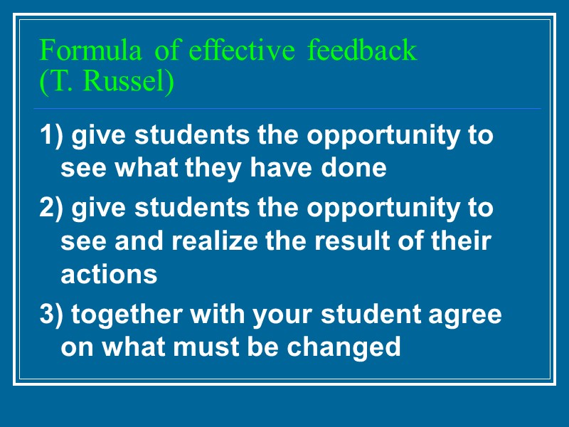Formula of effective feedback  (T. Russel) 1) give students the opportunity to see